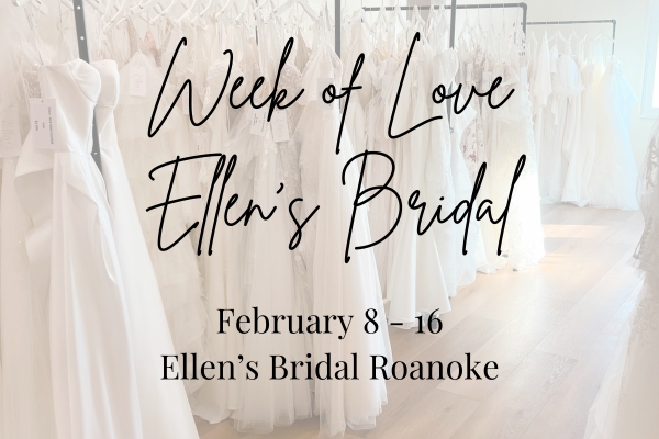 Ellen's Bridal Roanoke Week of Love Event Feb 8-16